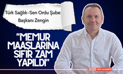 Türk Sağlık-Sen Ordu Şube Başkanı Zengin"Memur Maaşlarına Sıfır Zam Yapıldı"