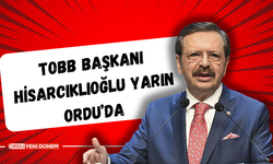 TOBB Başkanı Hisarcıklıoğlu Yarın Ordu’da