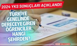 2024-YKS Sonuçları Açıklandı: Türkiye Genelinde Dereceye Giren Öğrenciler Hangi Şehirden?