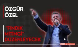 Özgür Özel’den Fındık için Miting Uyarısı!