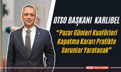 OTSO Başkanı Levent Karlıbel: “Pazar Günleri Kuaförleri Kapatma Kararı Pratikte Sorunlar Yaratacak”