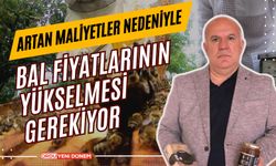 "Artan maliyetler nedeniyle bal fiyatlarının yükselmesi gerekiyor"