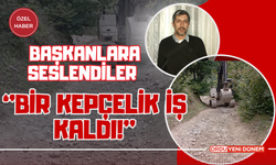 BAŞKANLARA SESLENDİLER ''BİR KEPÇELİK İŞ KALDI!''