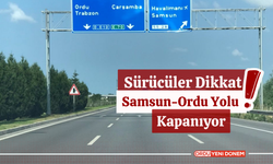 Sürücüler Dikkat! Samsun-Ordu Yolu Kapanıyor