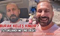 Burak Keleş Tutuklandı mı? Burak Keleş Kimdir? Burak Keleş Ne Dedi?