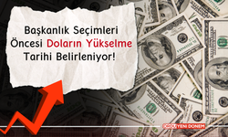 Başkanlık Seçimleri Öncesi Doların Yükselme Tarihi Belirleniyor