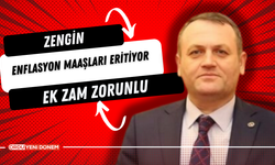 Zengin  “Enflasyon Maaşları Eritiyor, Ek Zam Zorunlu”