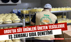 Ordu’da Süt Ürünleri Üreten Tesislerde Eş Zamanlı Gıda Denetimi