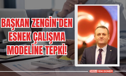 BAŞKAN ZENGİN’DEN ESNEK ÇALIŞMA MODELİNE TEPKİ!