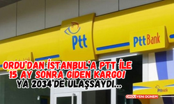 Ordu’dan İstanbul’a PTT ile 15 Ay Sonra Giden Kargo! Ya 2034’de Ulaşsaydı…