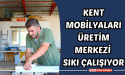 Kent mobilyaları üretim merkezi sıkı çalışıyor