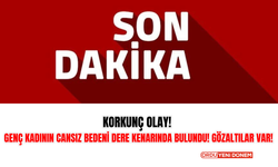 Korkunç Olay! Genç Kadının Cansız Bedeni Dere Kenarında Bulundu! Gözaltılar Var!