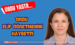 Ordu Elif Öğretmenini kaybetti