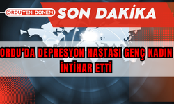 Ordu’da Depresyon Hastası Genç Kadın İntihar Etti