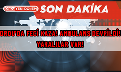 Ordu’da Feci Kaza! Ambulans Devrildi! Yaralılar Var!