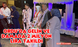 Ordu’da Gelin ve Damada 2 Milyon Lira Takıldı