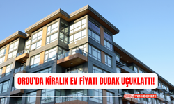 Ordu’da Kiralık Ev Fiyatı Dudak Uçuklattı!