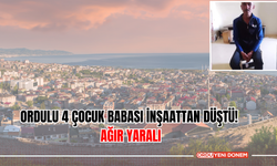 Ordulu 4 Çocuk Babası İnşaattan Düştü! Ağır Yaralı