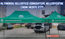 Altınordu Belediyesi Gürgentepe Belediyesi’ne Çadır Hediye Etti