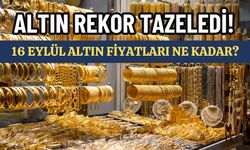 Altın Rekor Tazeledi! 16 Eylül Altın Fiyatları Ne Kadar?