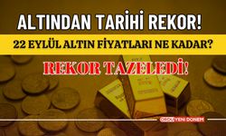 Altından Tarihi Rekor! 22 Eylül Altın Fiyatları Ne Kadar?