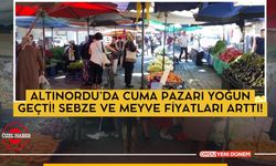 Altınordu’da Cuma Pazarı Yoğun Geçti: Sebze ve Meyve Fiyatları Arttı!