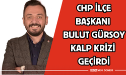 CHP İlçe Başkanı Bulut Gürsoy Kalp Krizi Geçirdi