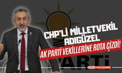 CHP’li Milletvekil Adıgüzel AK Parti Vekillerine Rota Çizdi!