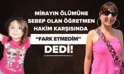 Miray'ın Ölümüne Sebep Olan Öğretmen Hakim Karşısında "Farketmedim" Dedi