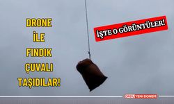 Bu da oldu! Drone ile fındık çuvalı taşıdılar!