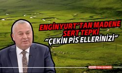 Enginyurt’tan Madene Sert Tepki: “Çekin Pis Ellerinizi”