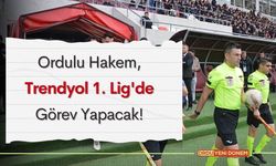 Ordulu Hakem, Trendyol 1. Lig'de Görev Yapacak!