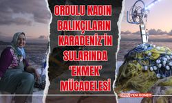 Kadın balıkçıların Karadeniz’in sularında ‘ekmek’ mücadelesi