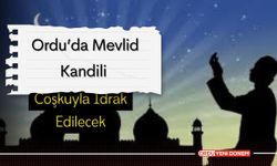 Ordu’da Mevlid Kandili Coşkuyla İdrak Edilecek