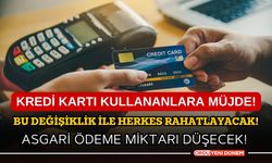 Kredi kartı kullananlara müjde! Asgari ödeme miktarı düşecek!