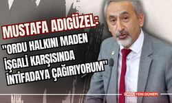 Mustafa Adıgüzel: "Ordu Halkını Maden İşgali Karşısında İntifadaya Çağırıyorum"