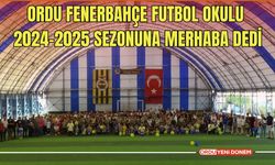 Ordu Fenerbahçe Futbol Okulu, 2024-2025 Sezonuna Merhaba Dedi