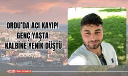 Ordu’da Acı Kayıp! Genç Yaşta Kalbine Yenik Düştü