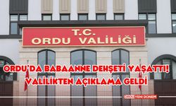 Ordu’da Babaanne Dehşeti Yaşattı! Valilikten Açıklama Geldi