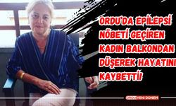 Ordu’da Epilepsi Nöbeti Geçiren Kadın Balkondan Düşerek Hayatını Kaybetti!