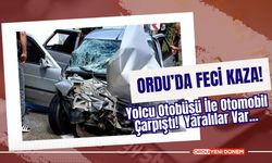 Ordu’da Feci Kaza! Yolcu Otobüsü İle Otomobil Çarpıştı!  Yaralılar Var...