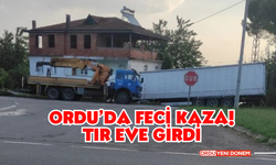 Ordu’da Feci Kaza! Tır Eve Girdi