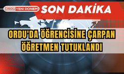 Ordu'da öğrencisine çarpan öğretmen tutuklandı