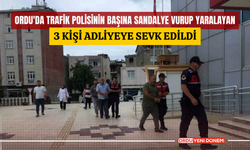 Ordu'da trafik polisinin başına sandalye vurup yaralayan 3 kişi adliyeye sevk edildi