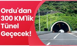 Ordu'dan 300 KM'lik Tünel Geçecek!