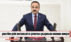 Şanlıtürk Şehir Hastaneleri ve Çevreyolu Çalışmaları Hakkında Konuştu