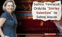 Sumru Yavrucuk Ordu'da "Shirley Valentine" ile Sahne Alacak