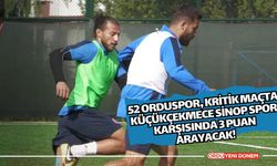 52 Orduspor, Kritik Maçta Küçükçekmece Sinop Spor Karşısında 3 Puan Arayacak!