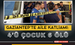 Gaziantep’te aile katliamı: 4’ü Çocuk 6 Ölü