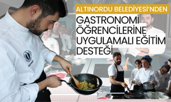 Altınordu Belediyesi’nden Gastronomi Öğrencilerine Uygulamalı Eğitim Desteği